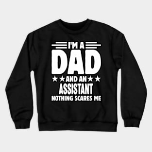 I'm A Dad And an Assistant Nothing Me Crewneck Sweatshirt